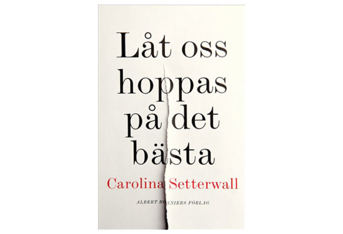 Carolina Setterwalls bok Låt oss hoppas på det bästa